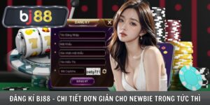 Đăng Ký Bj88 - Chi Tiết Đơn Giản Cho Newbie Trong Tức Thì