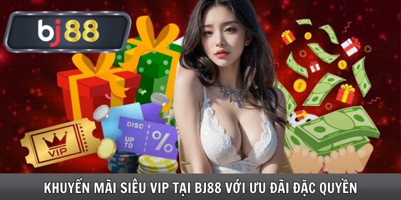 Khuyến Mãi Siêu VIP Tại Bj88 Với Ưu Đãi Đặc Quyền