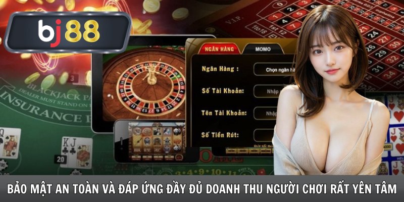 Bảo mật an toàn và đáp ứng đầy đủ doanh thu người chơi rất yên tâm